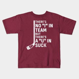 There's No 'I' in Team But There’s A ‘U’ in Suck - Hockey Kids T-Shirt